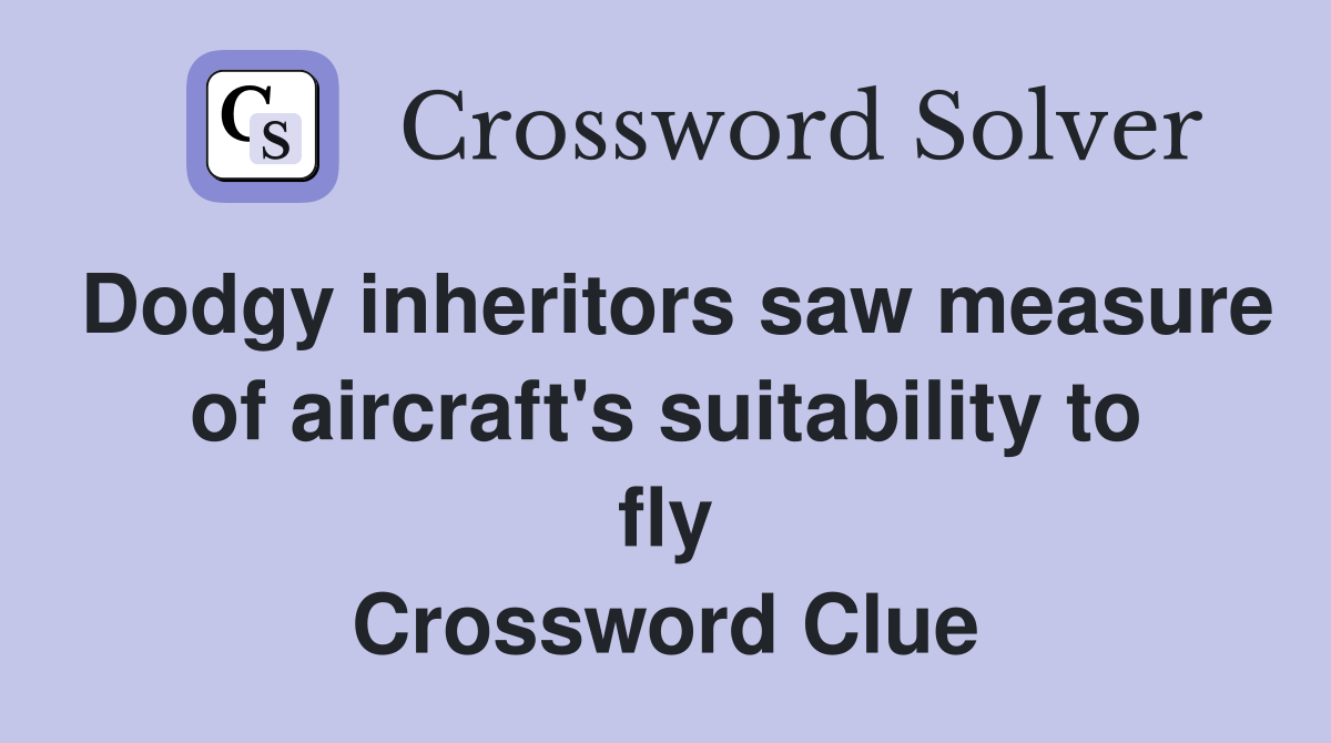 Dodgy inheritors saw measure of aircraft's suitability to fly